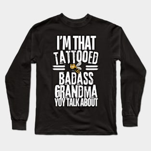 I'm That Tattooed Badass Grandma You Talk About Funny Long Sleeve T-Shirt